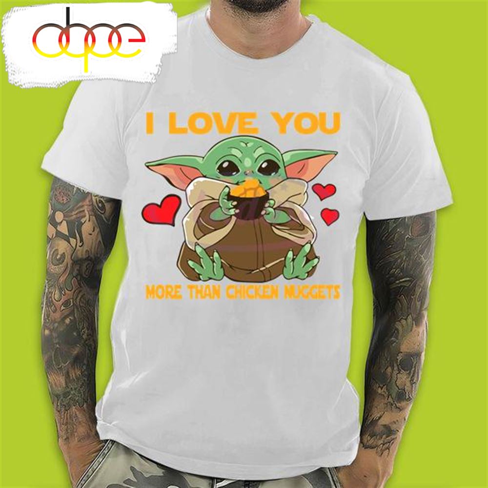 Baby Yoda I Love You More Than Chicken Nuggets Baby Yoda Valentines Day T Shirt