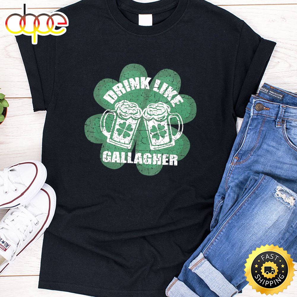 Drink Like A Gallagher Saint Patrick S Day T Shirt Irish