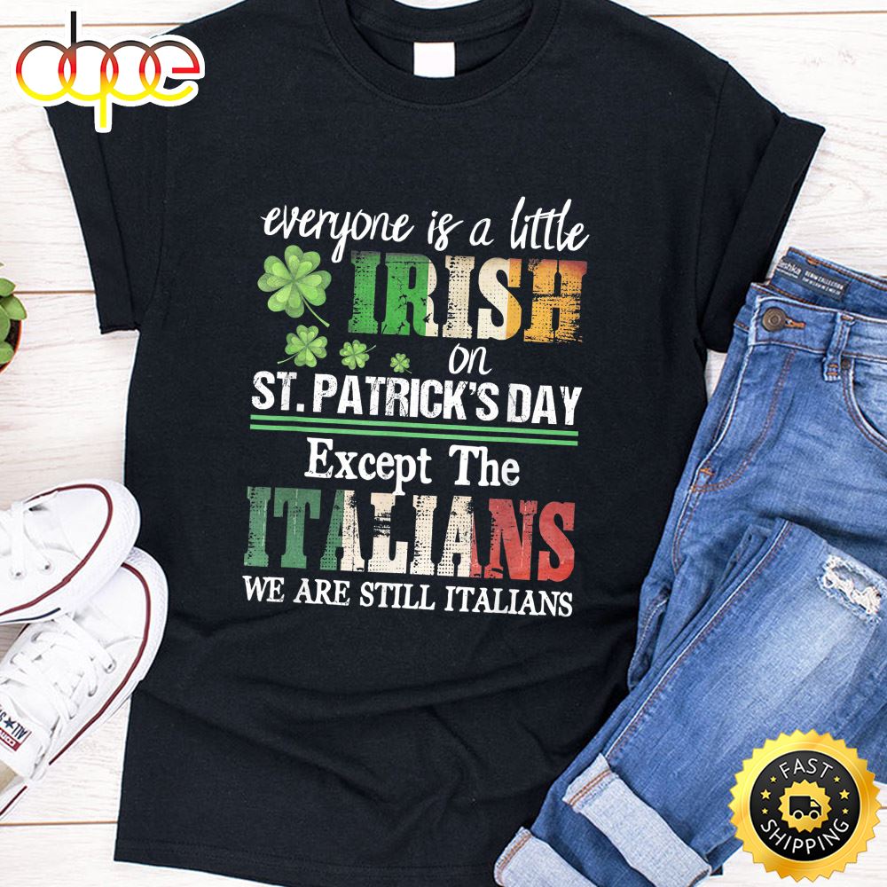 Everyone Is A Little Irish On St Patrick Day Except Italians T Shirt