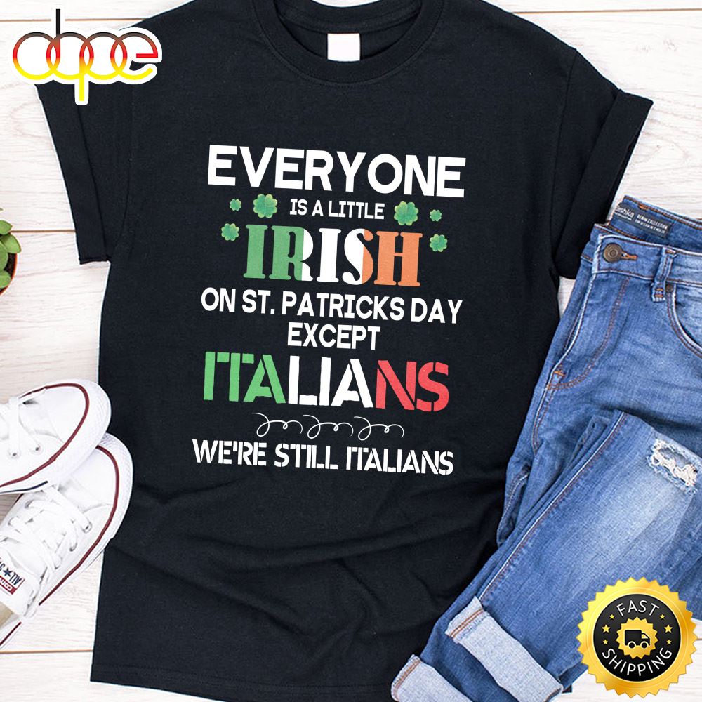 Everyone Is A Little Irish On St Patrick Day Except Italians Unisex T Shirt