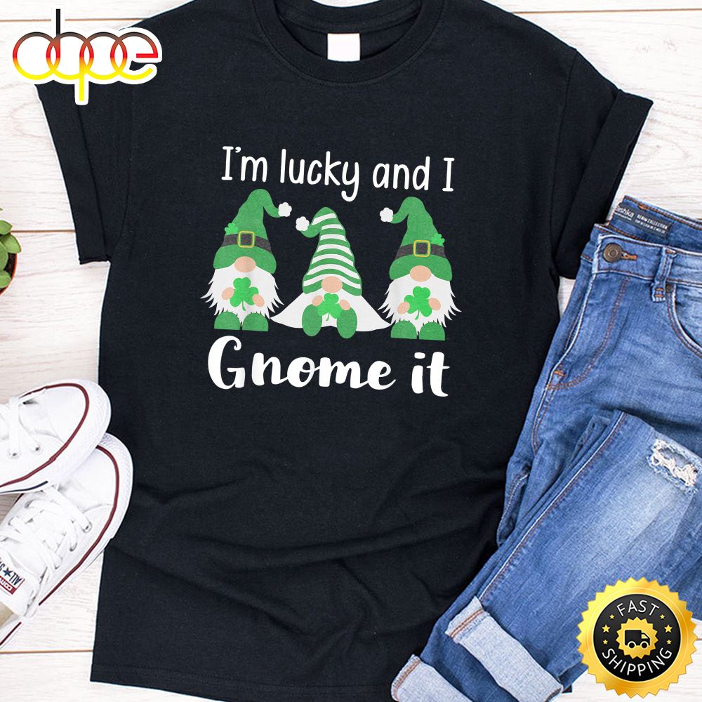 Funny St. Patrick S Gnomes I M Lucky And I Gnome It T Shirt