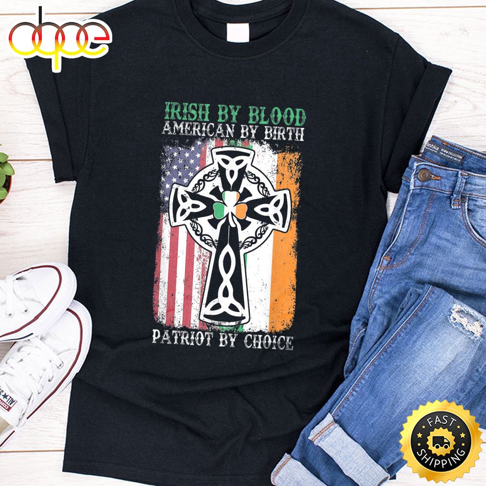 Irish By Blood American By Birth Patriot By Choice T Shirt