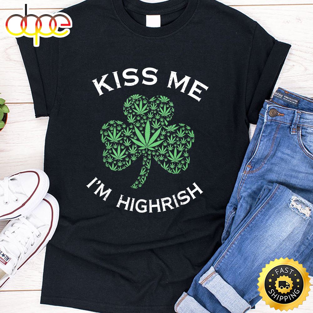 Kiss Me I M Highrish Clover Marijuana Funny Irish T Shirt