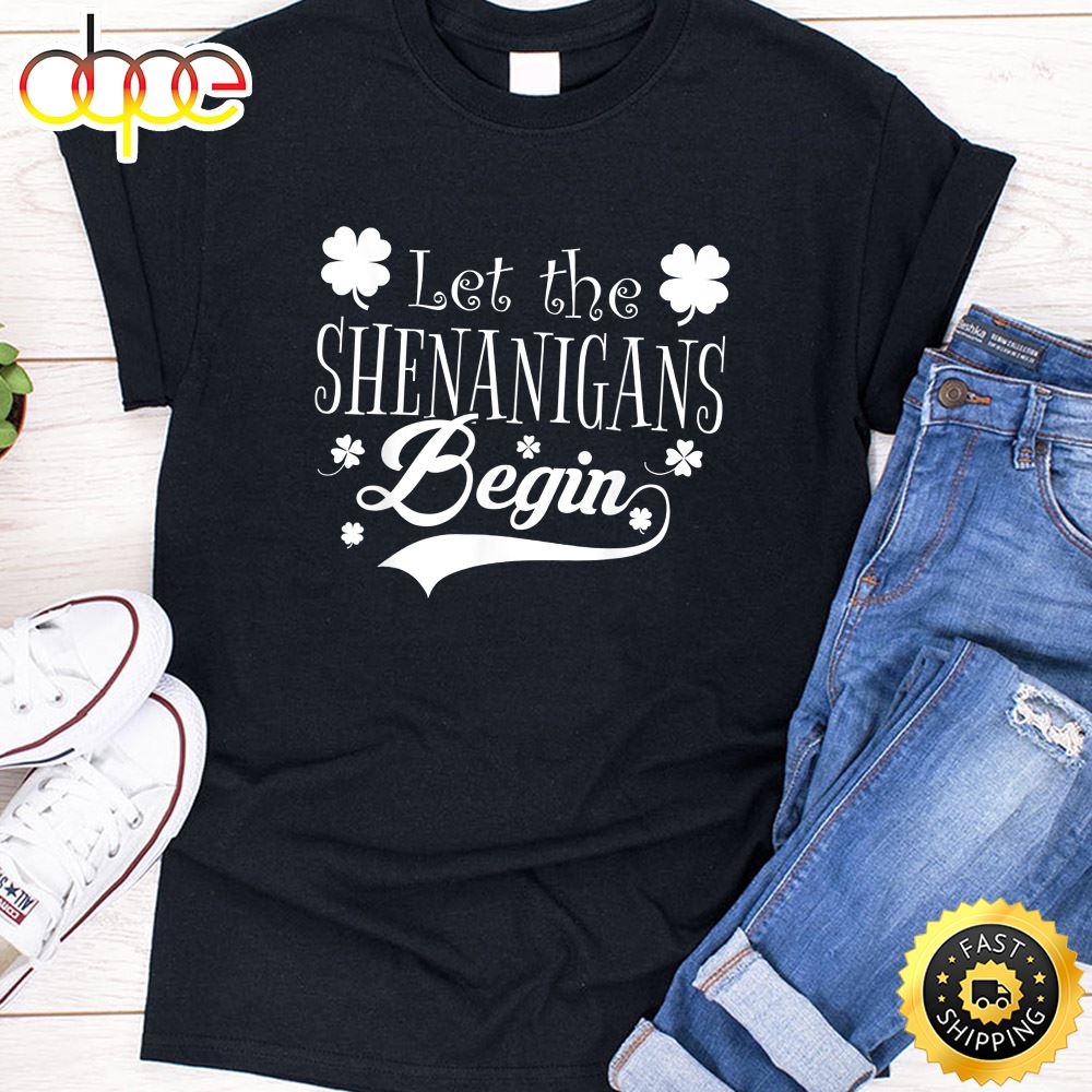 Let The Shenanigans Begin T Shirt Saint Patrick Day Gift T Shirt