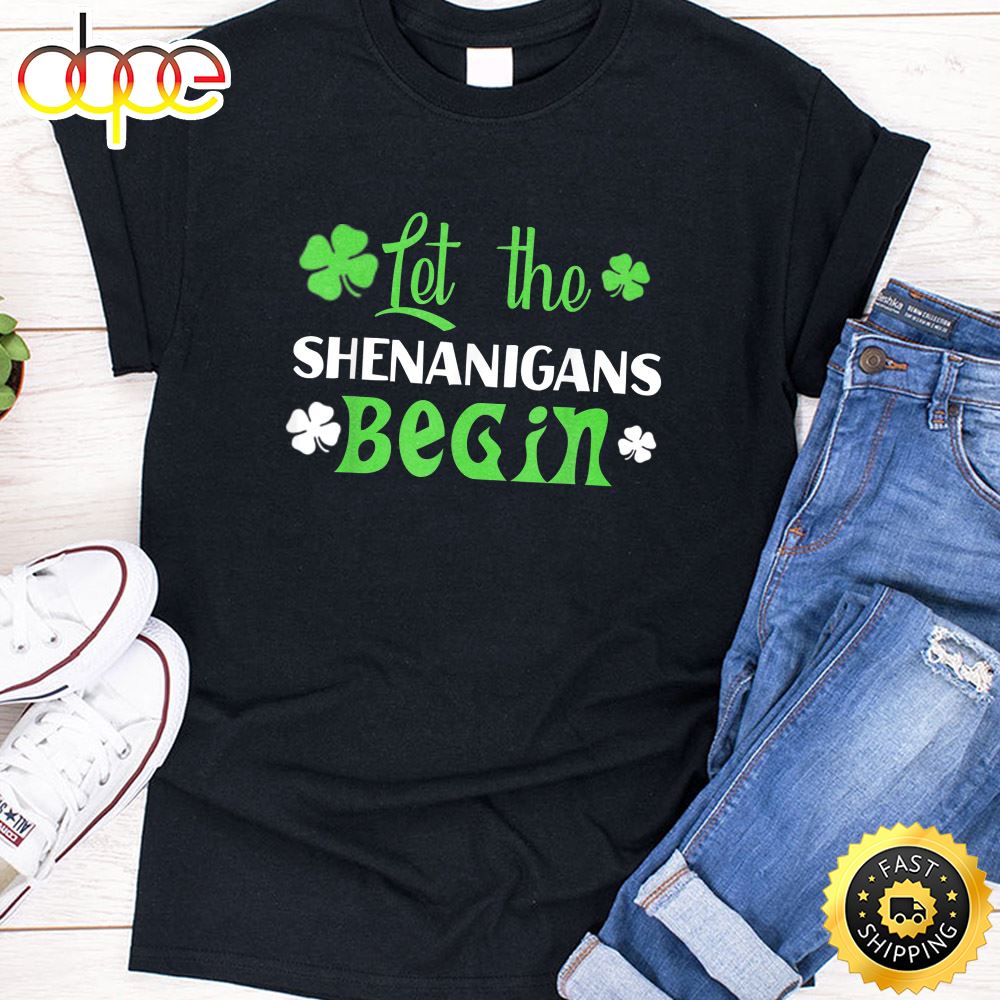 Let The Shenanigans Begin T Shirt St Patrick Day Gift Shirt T Shirt