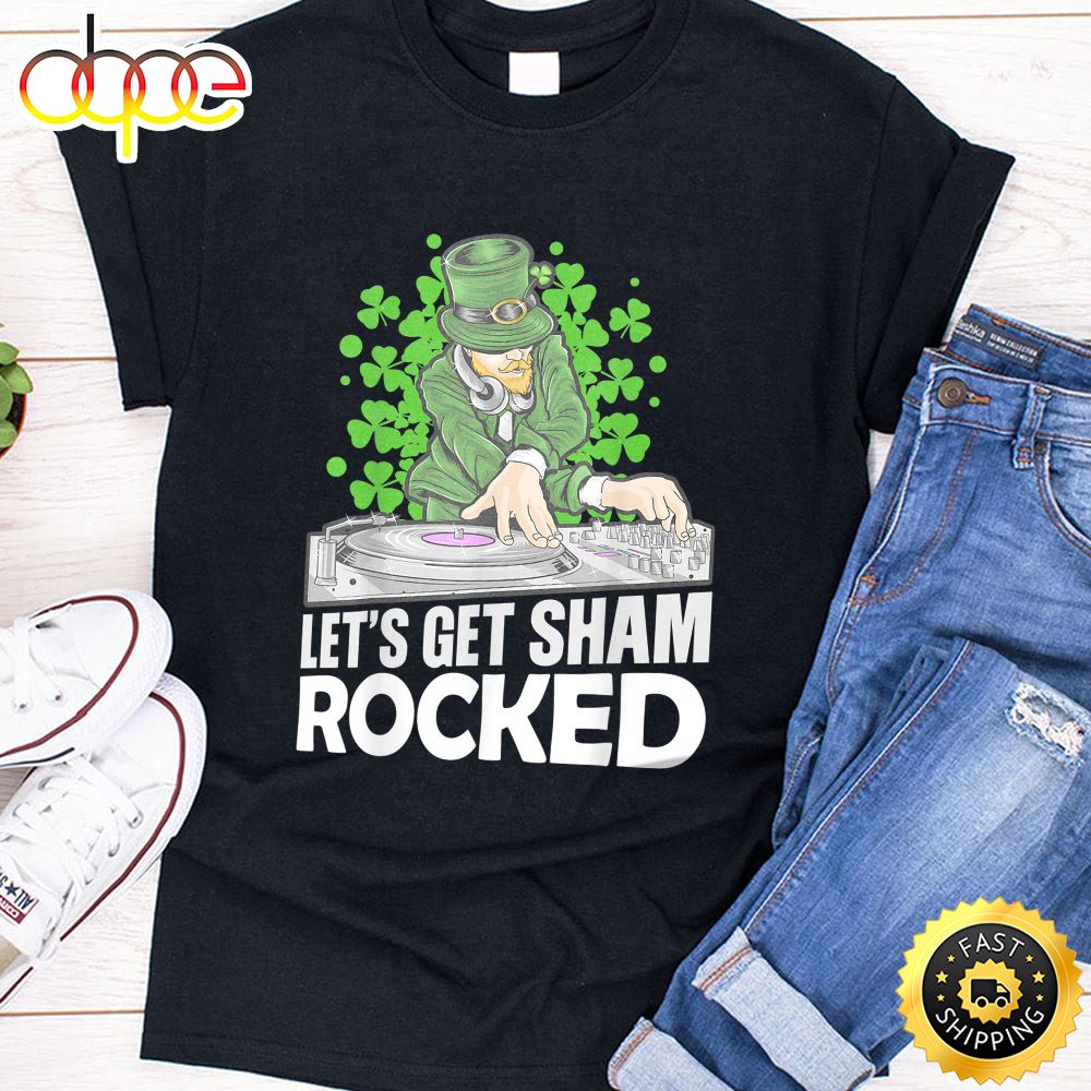 Let S Get Sham Rocked Three Leaf Clover Dj St. Patrick Day T Shirt