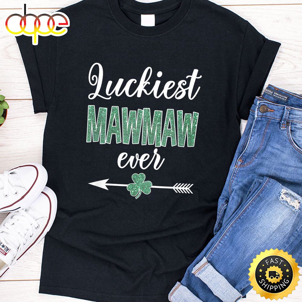 Luckiest Mawmaw Ever Patrick Day Funny Mawmaw Gift T Shirt