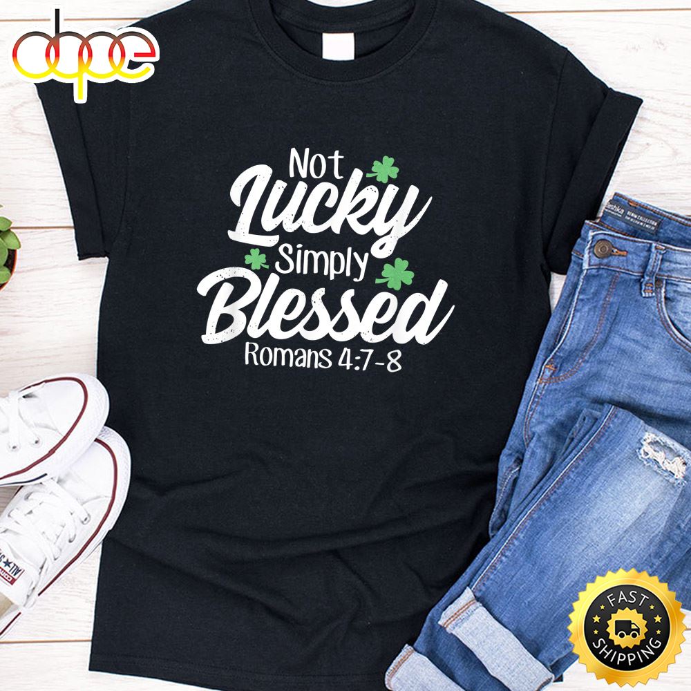 Not Lucky Simply Blessed Romans 4 7 8 Clover Verse T Shirt