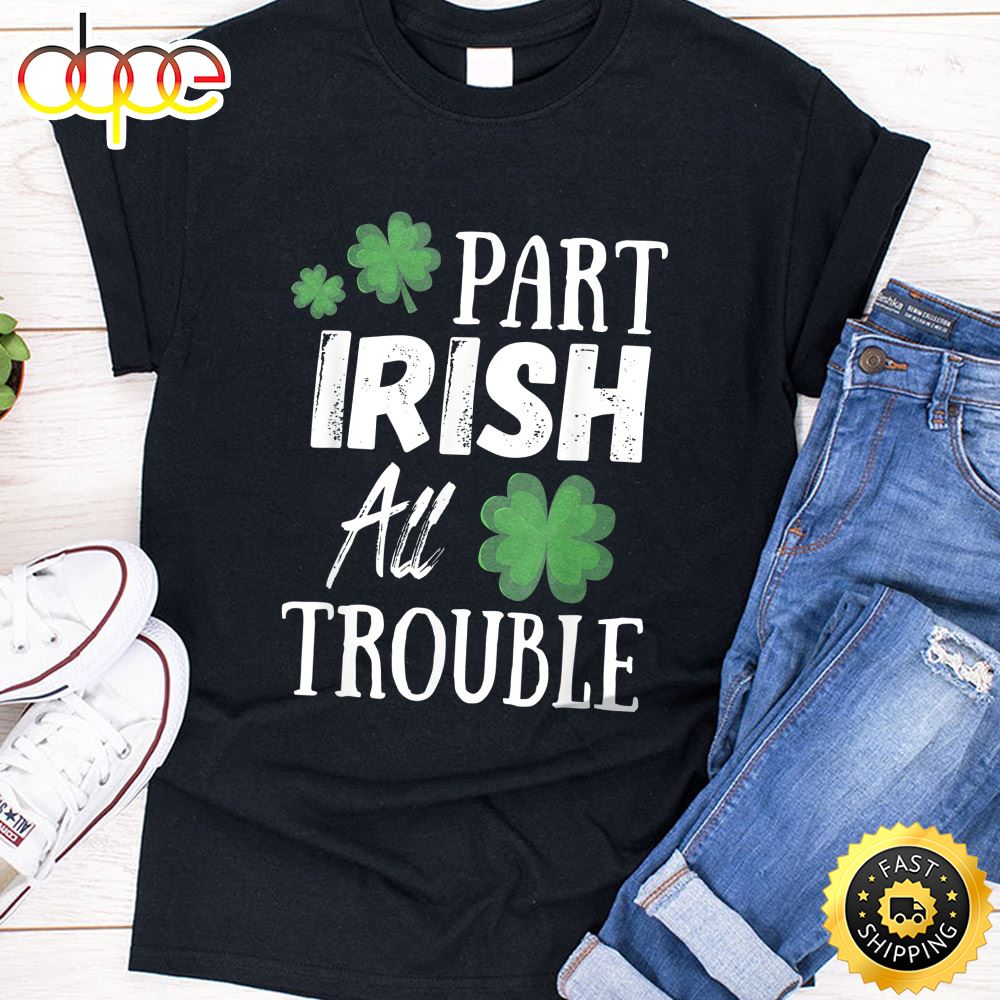 Part Irish All Trouble Leprechaun Hat Saint Patrick Day Gift T Shirt