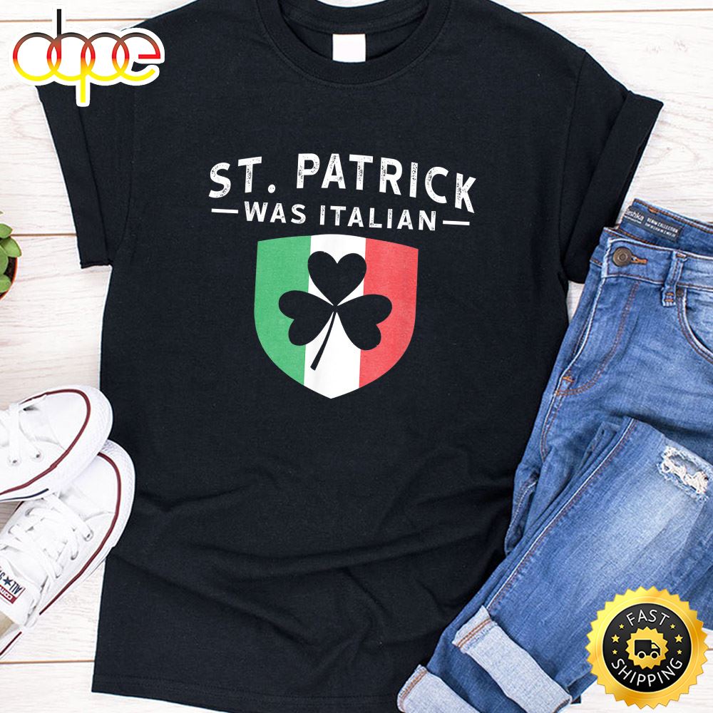 St. Patrick Was Italian Funny Outfit St. Patrick S T Shirt