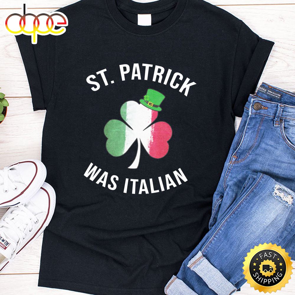 St. Patrick Was Italian Shirt St Patricks Day Long Sleeve T Shirt