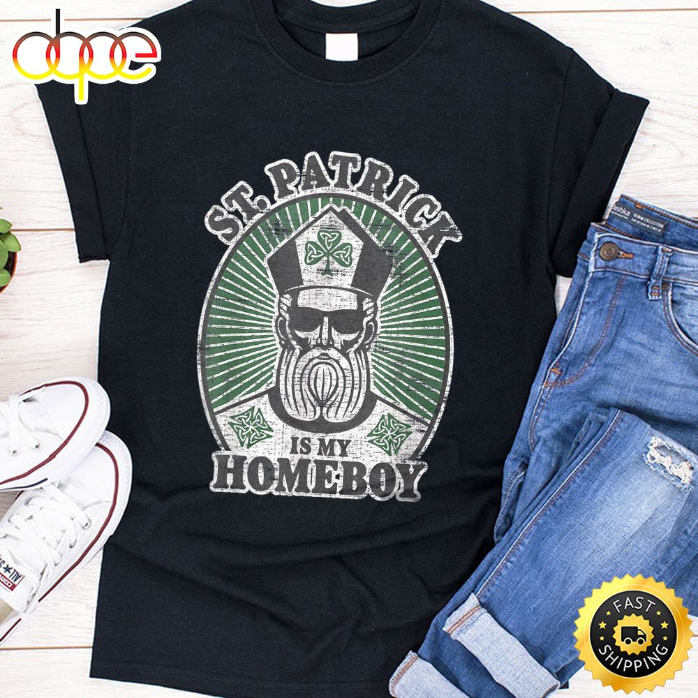 St. Patrick S Day Funny St. Patrick Is My Homeboy T Shirt
