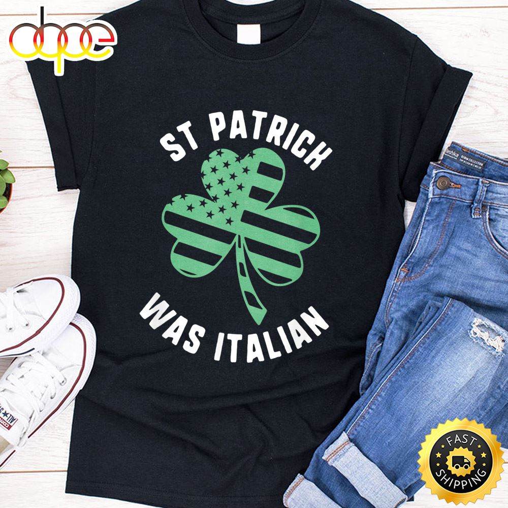 St Patrick Was Italian Usa Flag Shamrock Day T Shirt