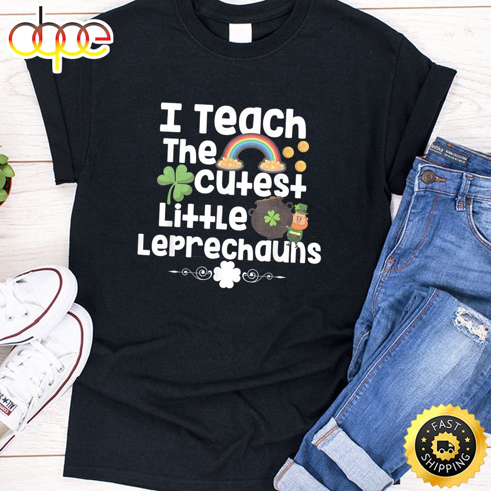 St Patricks Day I Teach The Cutest Little Leprechauns Shirt