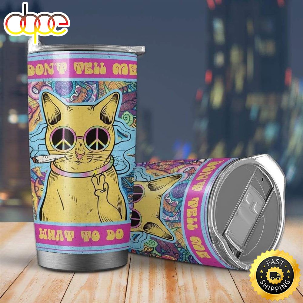 Hippie Cat Don T Tell Me What To Do Stainless Steel Cup Tumbler Blzymw