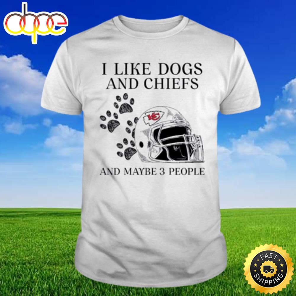 I Like Dogs And Chiefs And Maybe 3 People Kansas City Chiefs T Shirt Qt8e6n