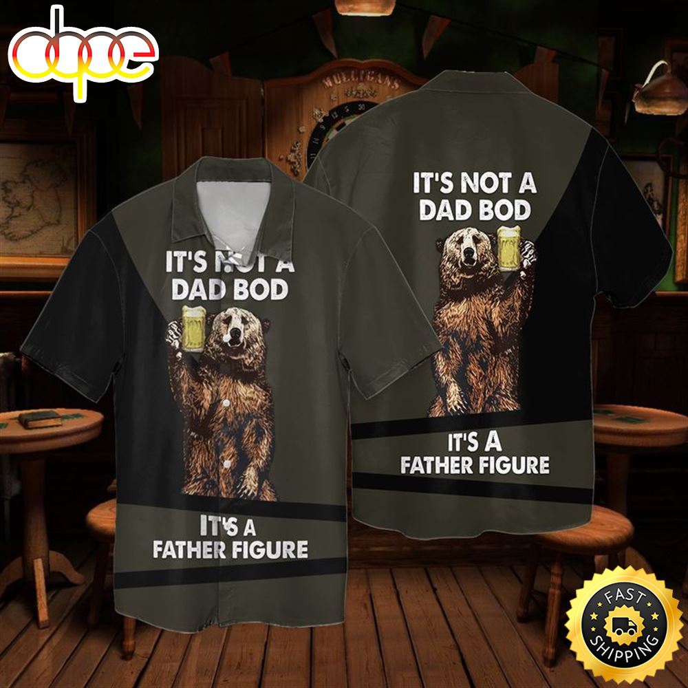 The Bear With Beer Dad Bod It S Not A Dad Bod It S A Father Figure Hawaiian Shirt R2u8mq