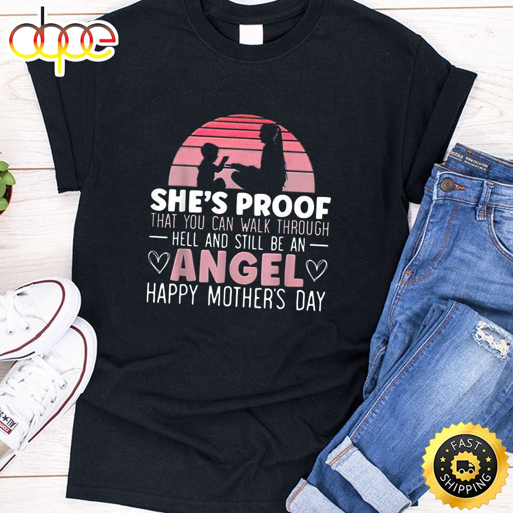 She's Proof That You Can Walk Through Hell And Still Be An Angel Happy Mothers Day Unisex T-Shirt