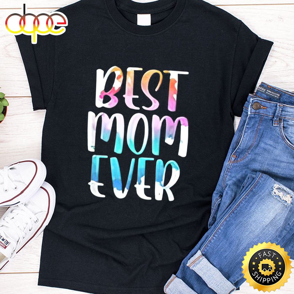 Best Mom Ever Color Happy Mothers Day Unisex T-Shirt
