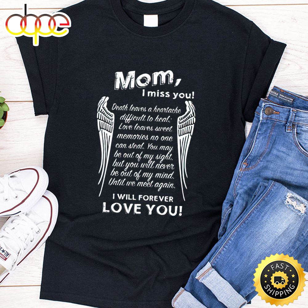 Mom I Mis You I Will Forever Love You Happy Mothers Day Unisex T-Shirt