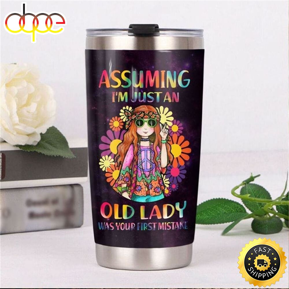 Assuming I M Just An Old Lady Was Your First Mistake Hippie Stainless Steel Tumbler For Men And Women B1luig