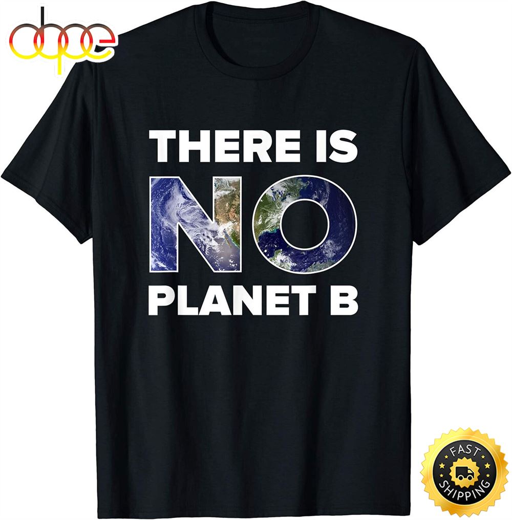 Earth Day T Shirt There Is No Planet B Men And Women T Shirt Fmzm3x