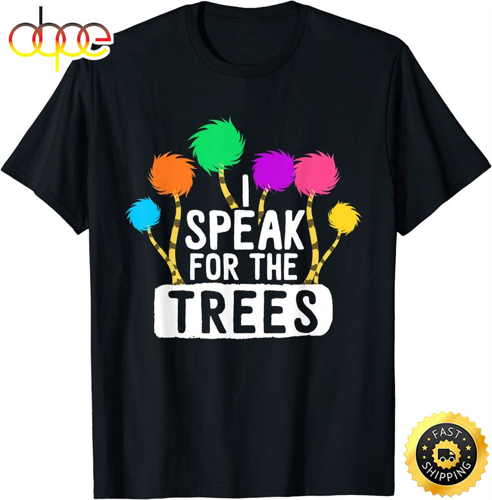 I Speak For The Tree Earth Day Inspiration Hippie Gifts T Shirt Tox9br