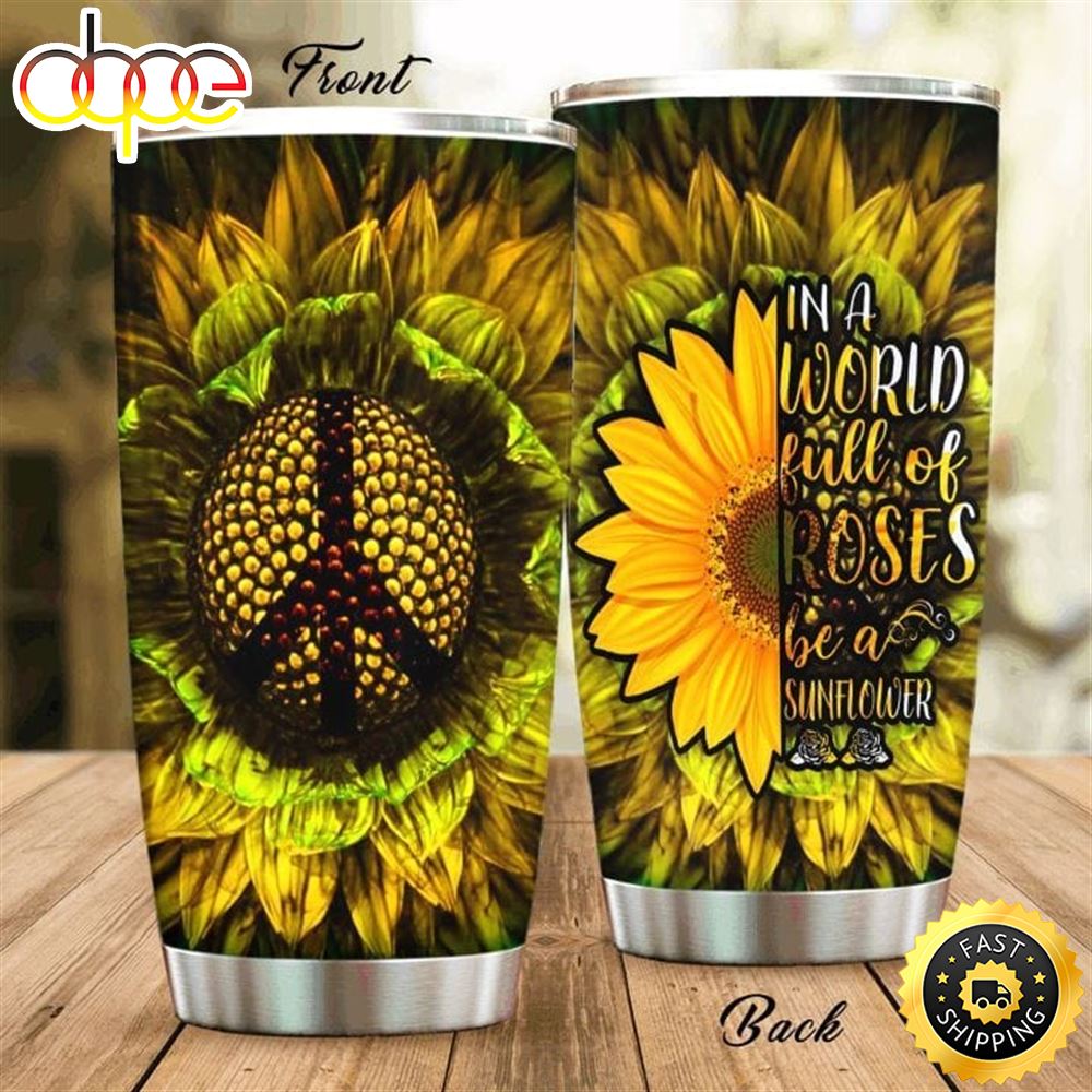 In A World Full Of Rose Be A Sunflower Hippie Stainless Steel Tumbler For Men And Women A6yeig