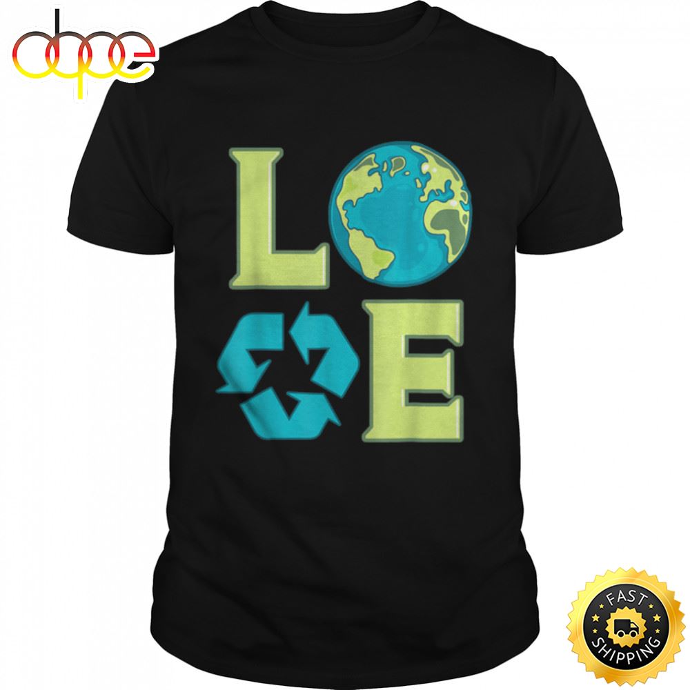 Love Earth Day Tshirt Recycling Environmentalist Shirt Green T Shirt Fqewro