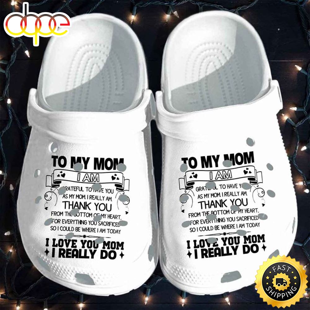 Lovely Heart To My Mom I Am Grateful To Have You As My Mom Happy Mother's Day Crocs Clog Shoes