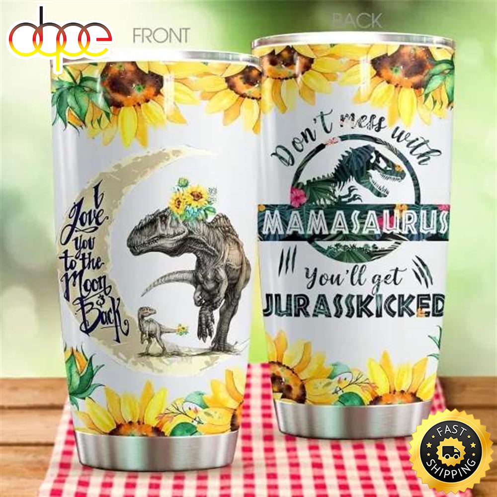 Mamasaurus You'll Get Jurasskicked Happy Mothers Day Tumbler