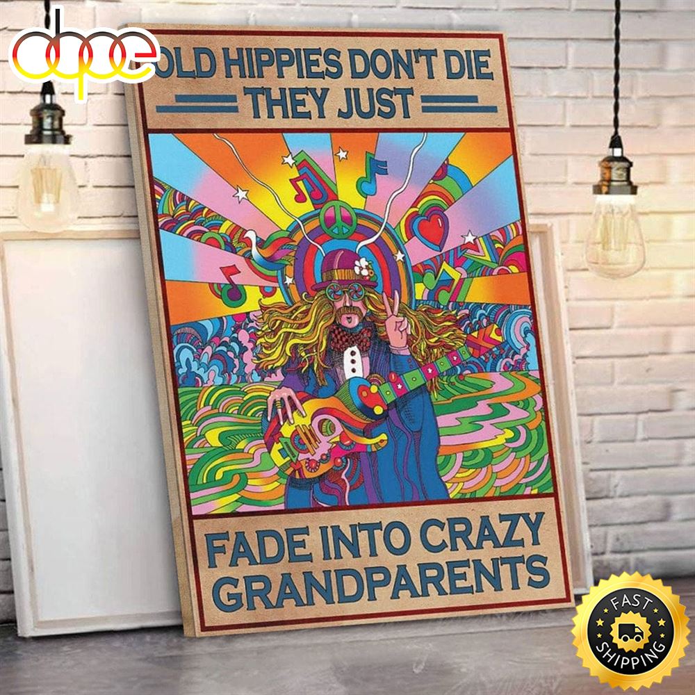 Old Hippie Don T Die They Just Fade Into Crazy Grandparents Hippie Posters Canvas K2eaaq