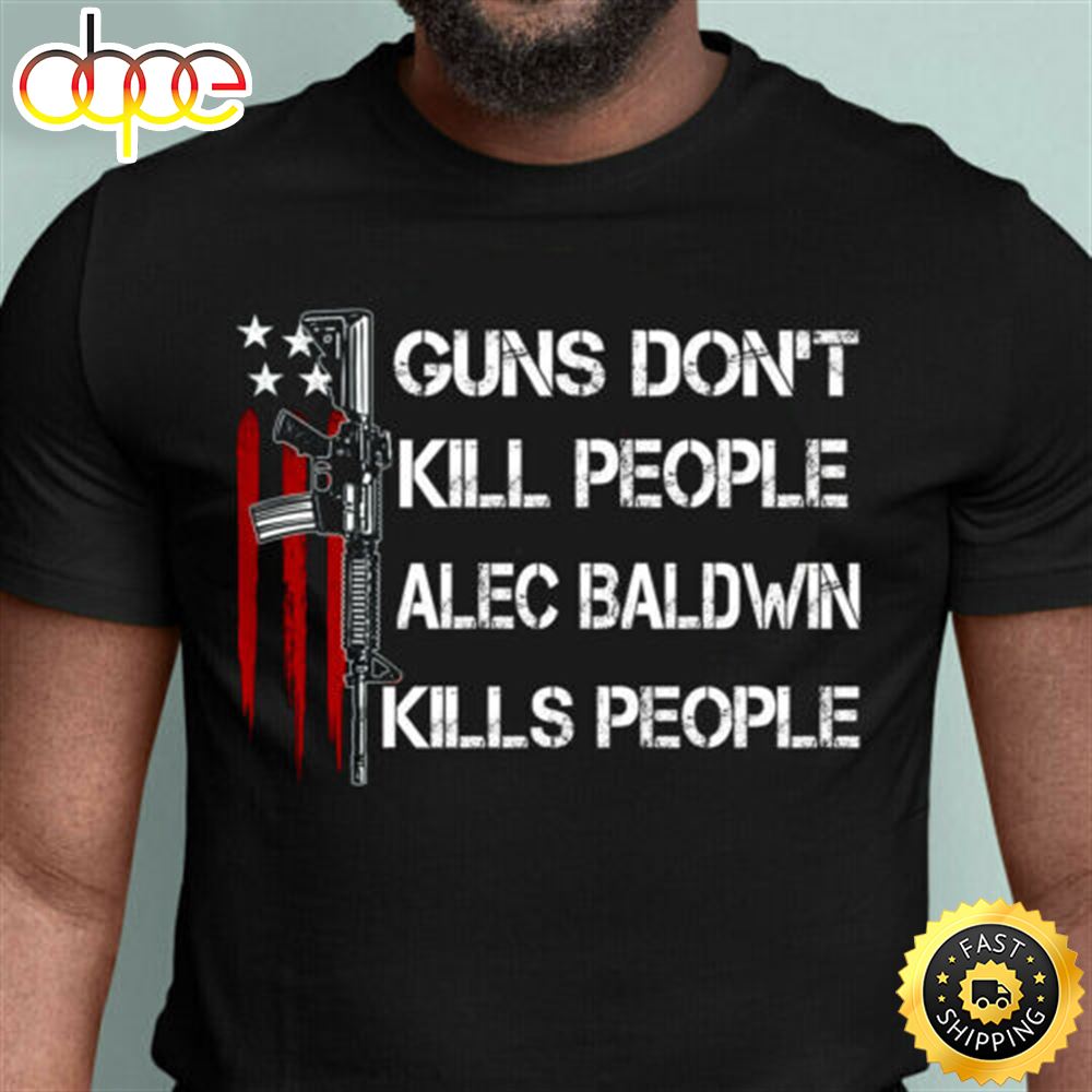 Donald Trump Guns Don T Kill People Alec Baldwin Kills People Tshirt Mhetrc