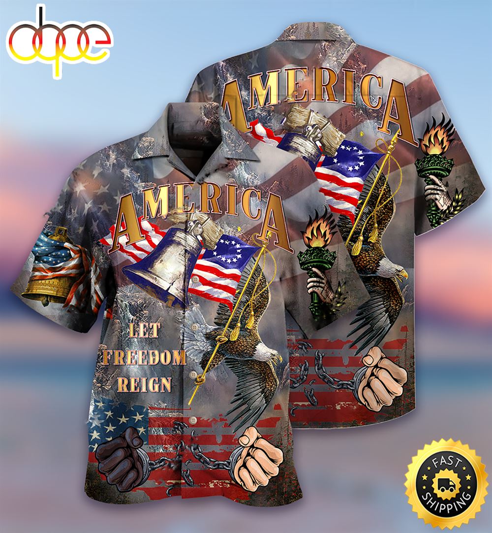 America Let Freedom Reign Independence Day Hawaiian Shirt 1 W1nlai