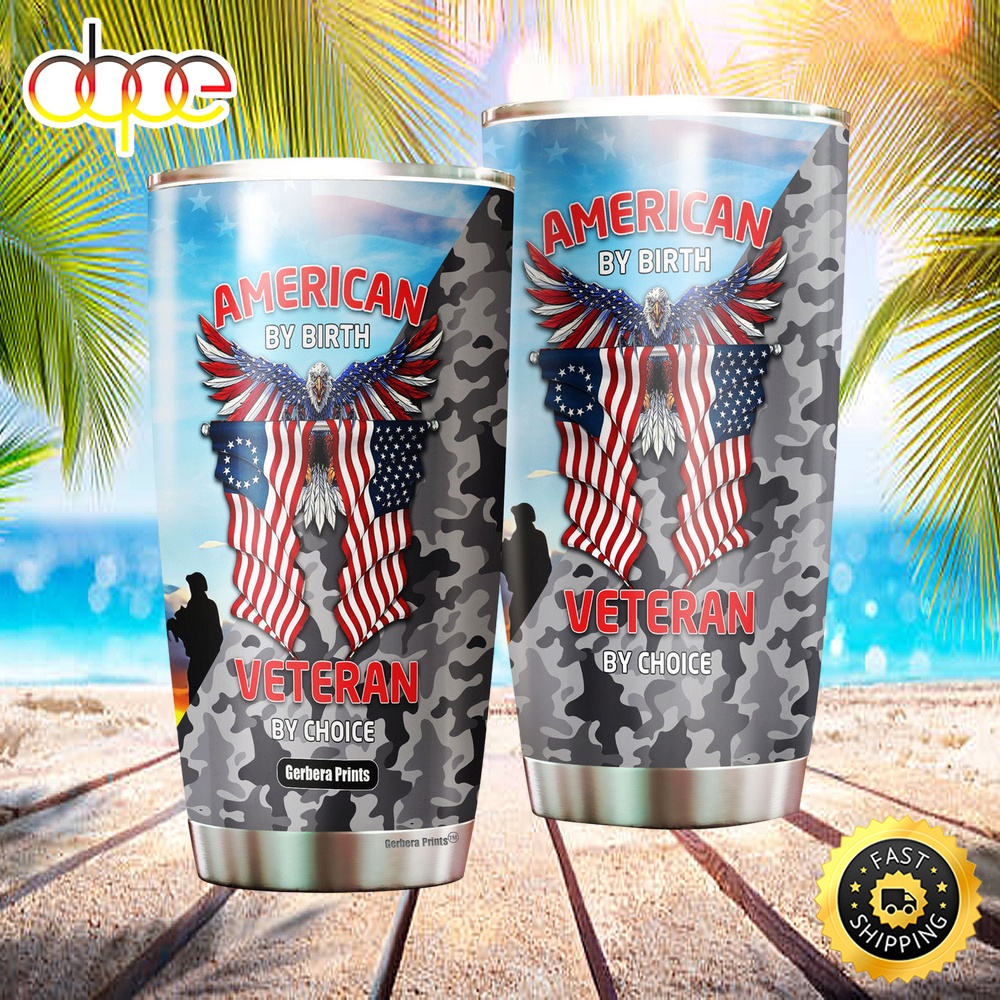 Independence Day 4th Of July American By Birth Veteran By Choice Stainless Steel Tumbler Sywx3m
