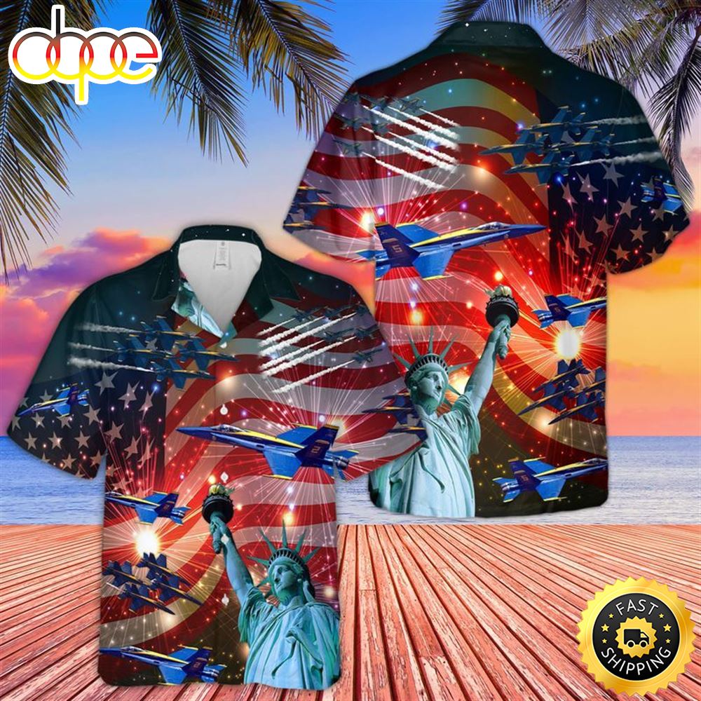 Patriot 4th Of July Hawaiian Shirt Blue Angels Air Show Statue Of Liberty Hawaii Aloha Shirt O1hdie