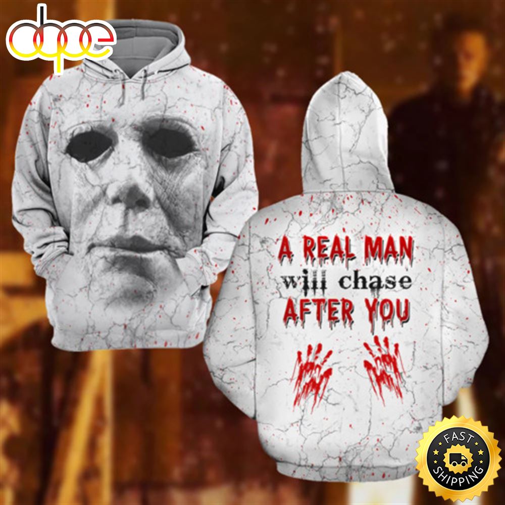 Hr Michael Myers A Real Man Will Chase After You 3d Hoodie All Over Print Pc5bhg
