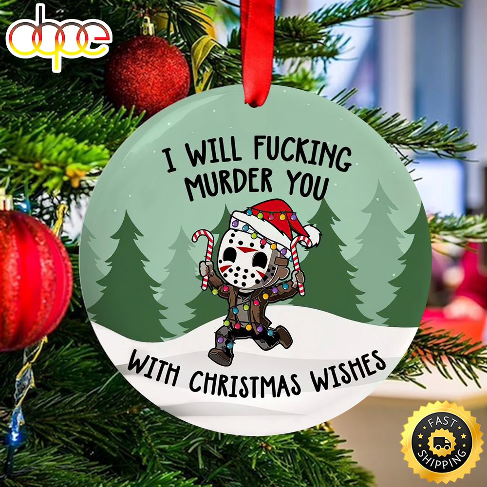 I Will Fucking Murder You With Christmas Wishes Micheal Myers Ornament U7g1xc