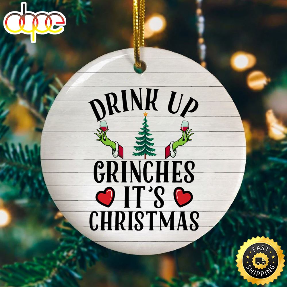 Drink Up Grinches It S Christmas Decorative Christmas Ornament Zwcc2n