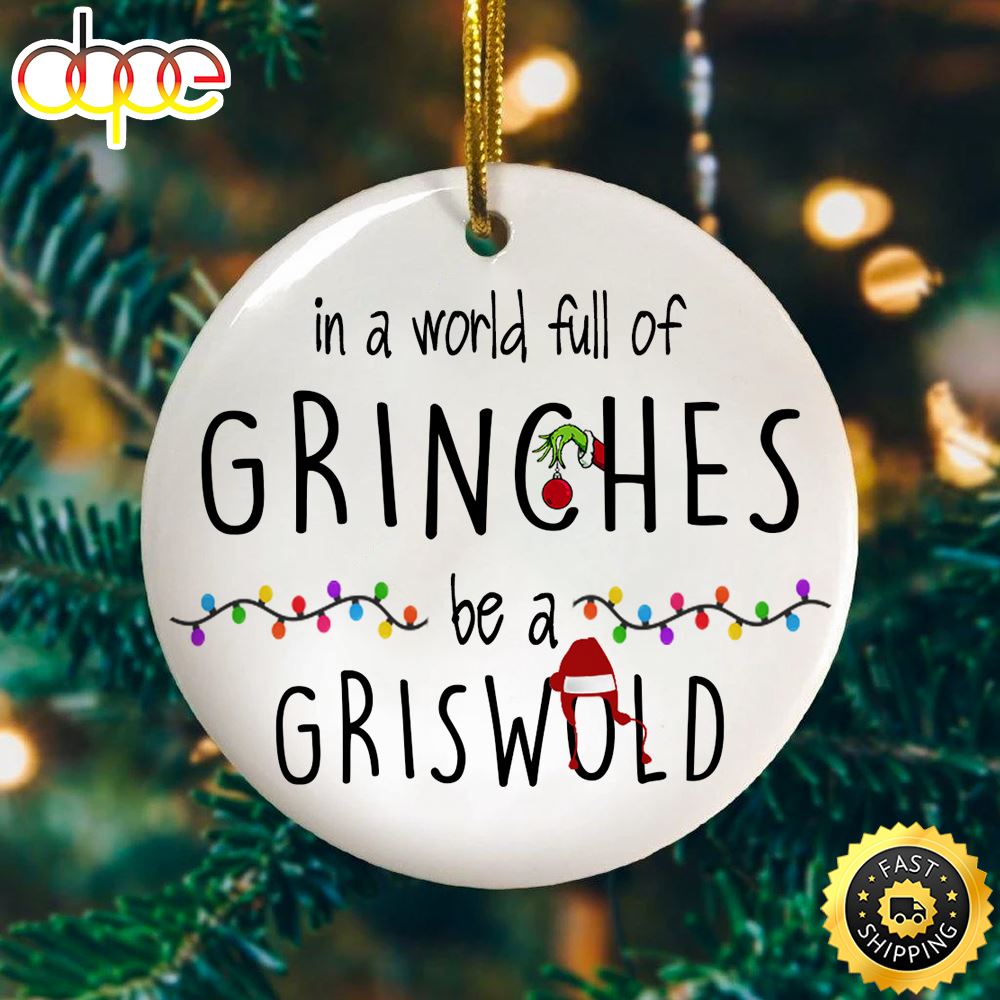 In A World Full Of Grinches Be A Griswold Christmas Ornament Pjmqh7