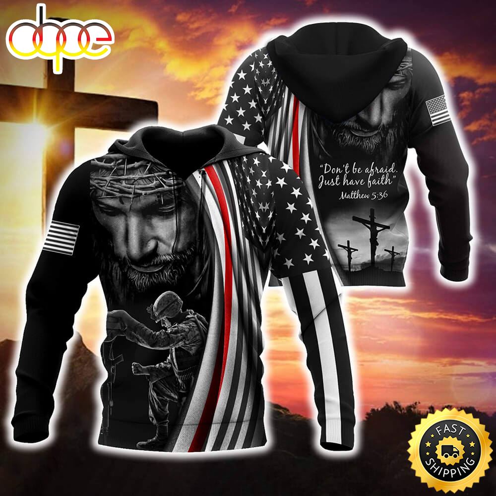 US Veteran Don T Be Afraid Just Have Faith 3D Hoodie Gifts For Us Veterans E3qjmq
