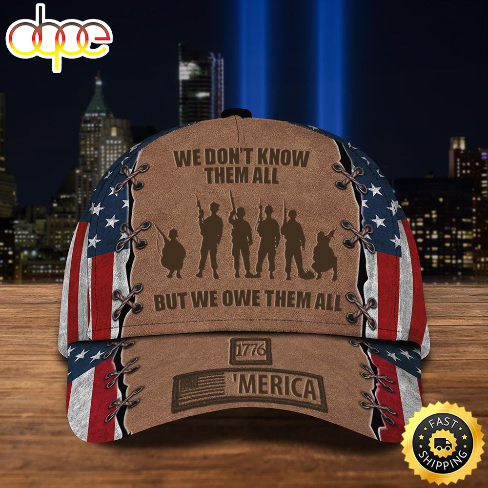 Veteran American Flag Hat Proud US Military We Don T Know Them All But We Owe Them All Hat 1776 Merica Patriotic Gifts For Veterans Day Hat Classic Cap Hefkj6