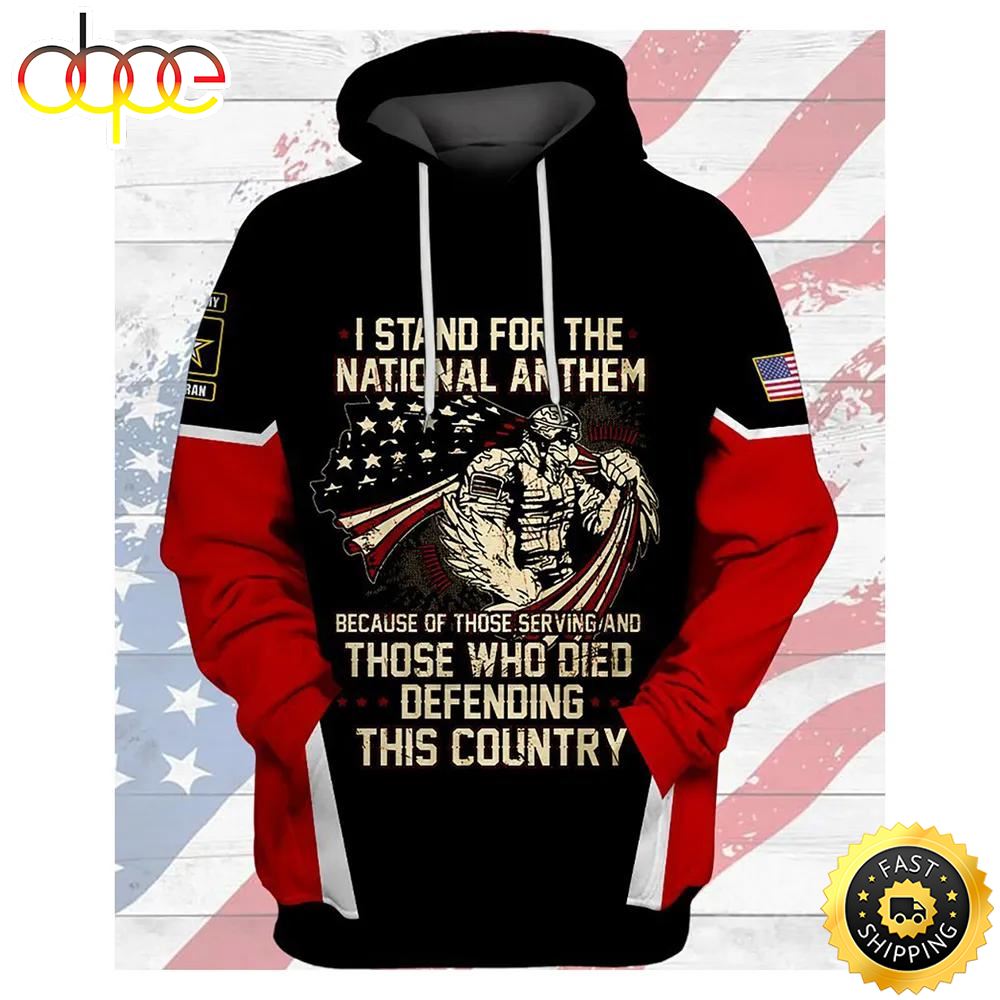 Veteran I Stand For National Anthem Because Of Serving 3D Hoodie All Over Printed Clrn5h