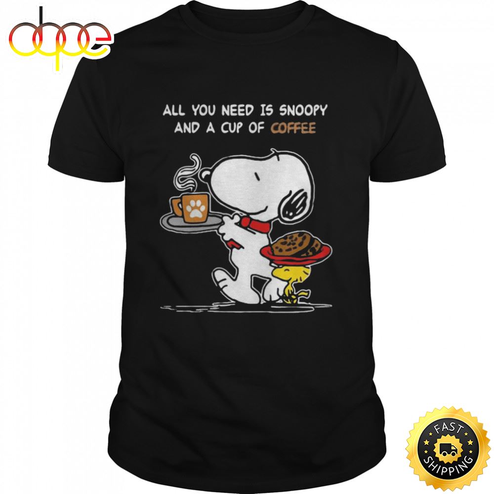 All You Need Is Snoopy And A Cup Of Coffee Snoopy Shirt T Shirt Classic V5fmgr