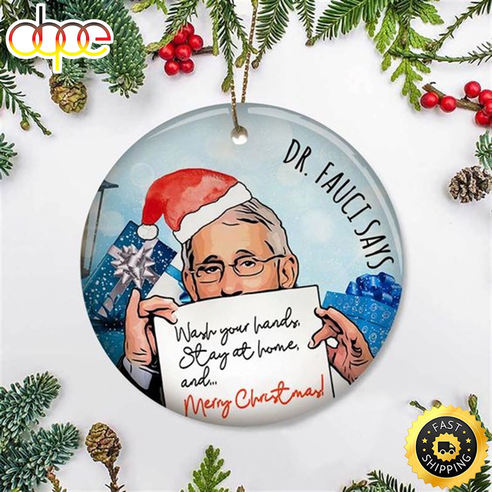 Dr Fauci Ornament Says Wash Your Hand Stay At Home And Merry Christmas Ornament Funny Decor J25skh