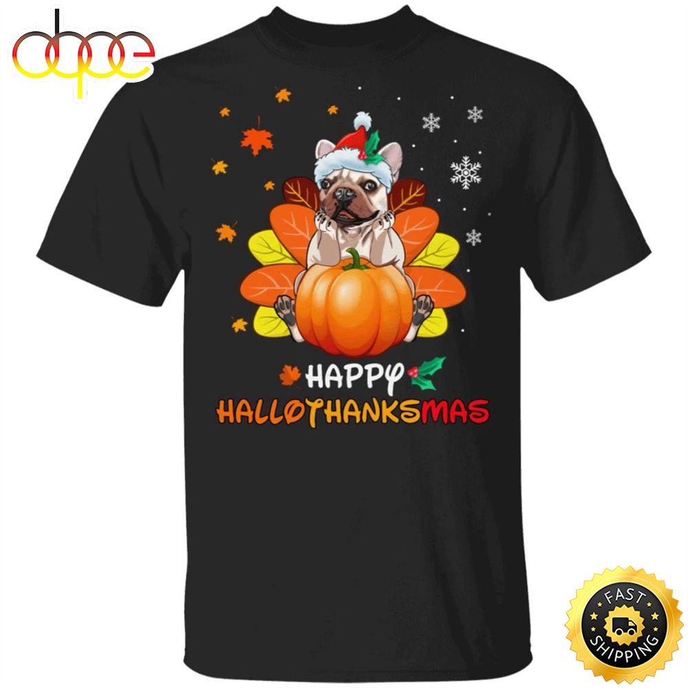 Frenchie Happy Hallothanksmas T Shirt Funny Halloween Thanksgiving Christmas For Dog Lovers T8nooi