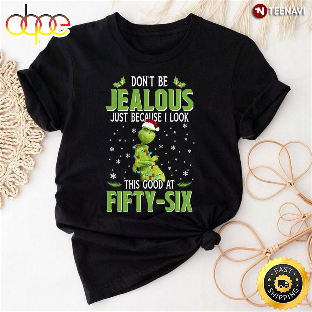 Grinch Don T Be Jealous This Good At Fifty Six T Shirt L32enl