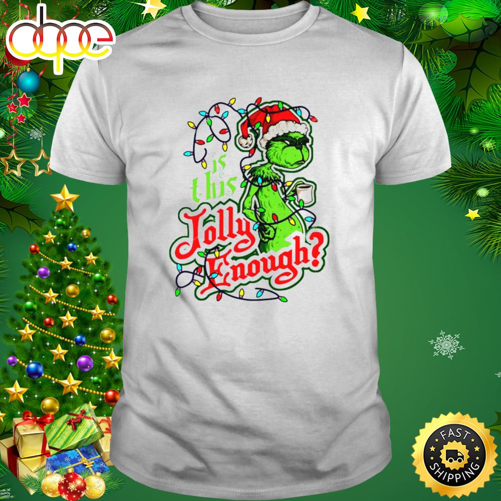Grinch Is This Jolly Enough Christmas Light Shirt Knukef
