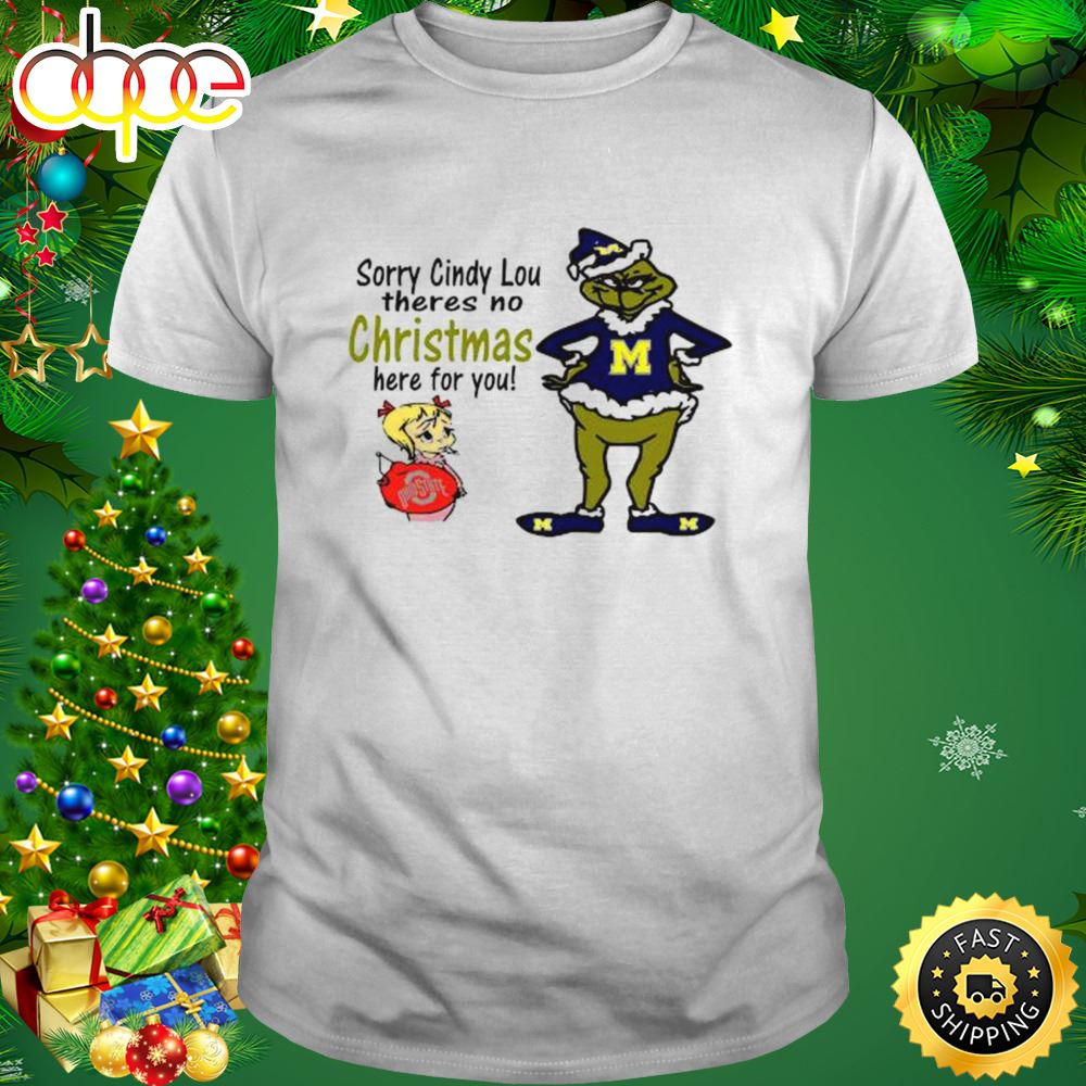 Grinch Michigan Wolverines Sorry Cindy Lou Theres No Christmas Here For You Shirt Iwkayl