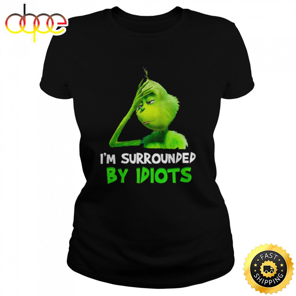 I M Surrounded By Idiots Grinch Shirt Lp6bit